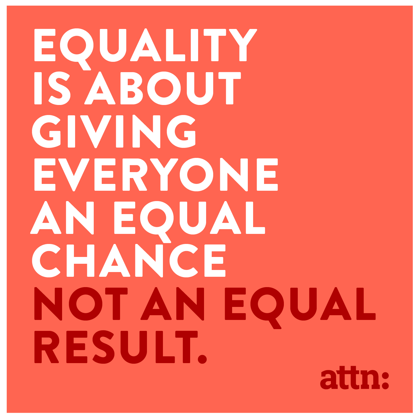 Equality is about giving everyone an equal chance, not an equal result.