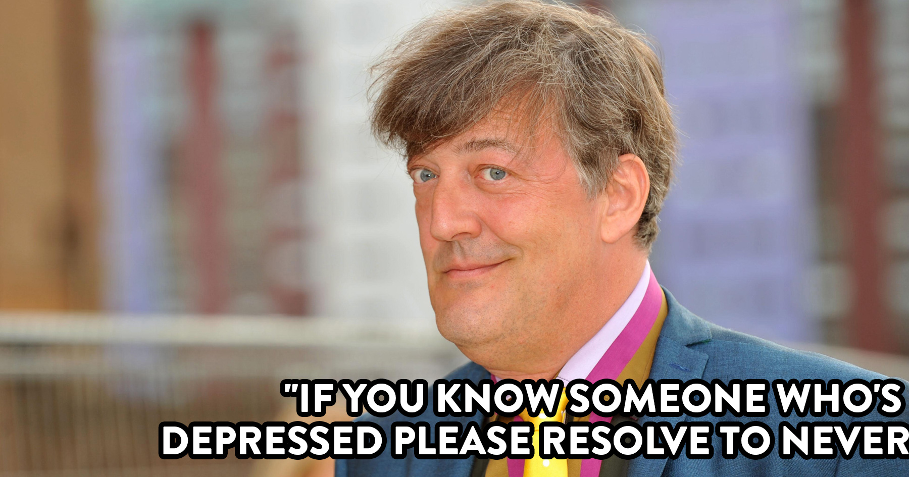 Stephen Fry Nails What Not To Say To Depressed People Attn Stephen Fry Nails What Not To Say To Depressed People Attn
