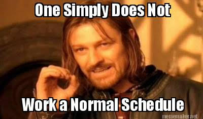 Work schedules change week to week. Count on it. 